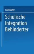 Schulische Integration Behinderter di Paul Walter edito da VS Verlag für Sozialwissenschaften