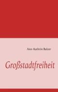 Großstadtfreiheit di Ann-Kathrin Balzer edito da Books on Demand