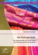 Das Kulturgut Seide: Der Seidenhandel unter historischen und kulturgeschichtlichen Aspekten di Andrea Schneider edito da Diplomica Verlag