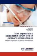 TLR4 expression & adiponectin serum level in coronary atherosclerosis di Safia Elabd, Sherin Bendary, Narges Elaish edito da LAP Lambert Academic Publishing