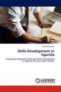 Skills Development in Uganda di Tom Buringuriza edito da LAP Lambert Academic Publishing