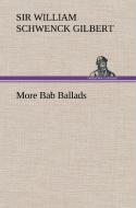 More Bab Ballads di Sir William Schwenck Gilbert edito da TREDITION CLASSICS