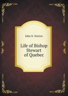Life Of Bishop Stewart Of Quebec di John N Norton edito da Book On Demand Ltd.