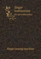 Singer Instructions For Art Embroidery di Singer Sewing Machine edito da Book On Demand Ltd.