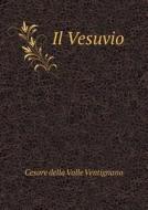 Il Vesuvio di Cesare Della Valle Ventignano edito da Book On Demand Ltd.