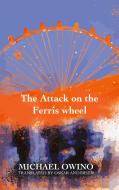 The Attack on the Ferris wheel di Michael Owino edito da Books on Demand
