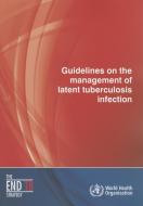 Guidelines on the Management of Latent Tuberculosis Infection di World Health Organization edito da WORLD HEALTH ORGN