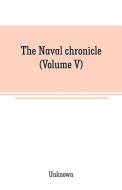 The Naval chronicle (Volume V) di Unknown edito da Alpha Editions