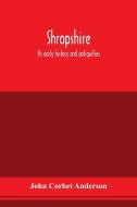 Shropshire di John Corbet Anderson edito da Alpha Editions