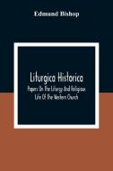 Liturgica Historica di Edmund Bishop edito da Alpha Editions