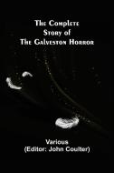 The Complete Story of the Galveston Horror di Various edito da Alpha Editions