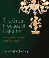 The Great Houses Of Calcutta di Joanne Taylor, Jon Lang edito da Niyogi Books