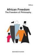 African Freedom. The Freedom Of Philosophy di Dukor Maduabuchi Dukor edito da African Books Collective