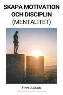Skapa Motivation och Disciplin (Mentalitet) di Finn Olsson edito da Finn Olsson