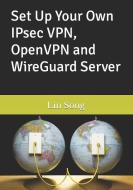 Set Up Your Own IPsec VPN, OpenVPN and WireGuard Server di Lin Song edito da LIGHTNING SOURCE INC
