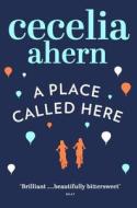 A Place Called Here di Cecelia Ahern edito da HarperCollins Publishers