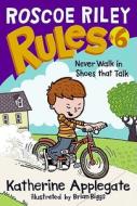 Roscoe Riley Rules #6: Never Walk in Shoes That Talk di Katherine Applegate edito da HarperCollins