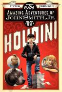 The Amazing Adventures of John Smith, Jr. Aka Houdini di Peter Johnson edito da HARPERCOLLINS