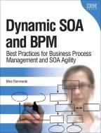 Dynamic SOA and BPM: Best Practices for Business Process Management and SOA Agility di Marc Fiammante edito da PRENTICE HALL