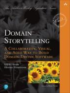 Domain Storytelling: A Collaborative, Visual, and Agile Way to Build Domain-Driven Software di Stefan Hofer, Henning Schwentner edito da ADDISON WESLEY PUB CO INC
