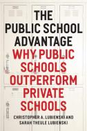 The Public School Advantage di Christopher Lubienski, Sarah Theule Lubienski edito da The University of Chicago Press