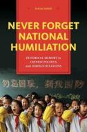 Never Forget National Humiliation di Zheng Wang edito da Columbia University Press