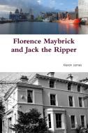 Florence Maybrick and Jack the Ripper di Kieran James edito da Lulu.com