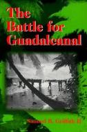 The Battle for Guadalcanal di Samuel B. Griffith edito da University of Illinois Press