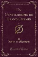 Un Gentilhomme de Grand Chemin, Vol. 1 (Classic Reprint) di Xavier De Montepin edito da Forgotten Books