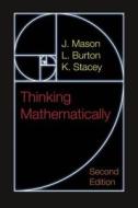 Thinking Mathematically di J. Mason, L. Burton, Kaye Stacey edito da Pearson Education Limited