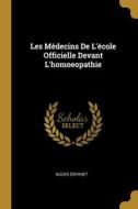 Les Médecins De L'école Officielle Devant L'homoeopathie di Alexis Espanet edito da WENTWORTH PR