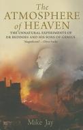 The Atmosphere of Heaven - The Unnatural Experiments of Dr Beddoes and His Sons of Genius di Mike Jay edito da Yale University Press