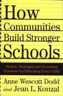 How Communities Build Stronger Schools: Stories, Strategies and Promising Practices for Educating Every Child di A. Dodd, J. Konzal edito da PALGRAVE TRADE