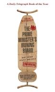 The Prime Minister's Ironing Board and Other State Secrets di Adam Macqueen edito da Little, Brown Book Group