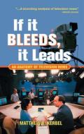 If It Bleeds, It Leads di Matthew Robert Kerbel edito da Taylor & Francis Ltd
