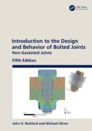 Introduction To The Design And Behavior Of Bolted Joints di John H. Bickford, Michael Oliver edito da Taylor & Francis Ltd