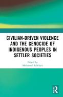 Civilian-Driven Violence And The Genocide Of Indigenous Peoples In Settler Societies edito da Taylor & Francis Ltd