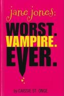Jane Jones: Worst. Vampire. Ever. di Caissie St Onge edito da Ember