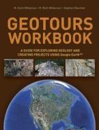 Geotours Workbook: A Guide for Exploring Geology & Creating Projects Using Google Earth di M. Scott Wilkerson, M. Beth Wilkerson, Stephen Marshak edito da W. W. Norton & Company
