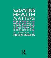 Women's Health Matters di Dr Helen Roberts edito da Routledge