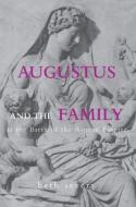 Augustus and the Family at the Birth of the Roman Empire di Beth Severy edito da Taylor & Francis Ltd
