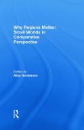 Why Regions Matter: Small Worlds in Comparative Perspective di Ailsa Henderson edito da Taylor & Francis Ltd
