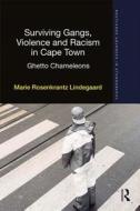 Surviving Gangs, Violence and Racism in Cape Town di Marie Lindegaard edito da Taylor & Francis Ltd