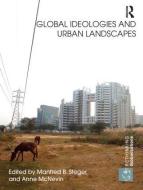 Global Ideologies and Urban Landscapes di Manfred Steger edito da Routledge