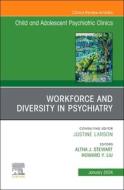 Workforce and Diversity in Psychiatry, an Issue of Childand Adolescent Psychiatric Clinics of North America: Volume 33-1 edito da ELSEVIER