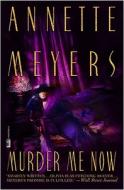 Murder Me Now di Annette Meyers edito da Mysterious Press