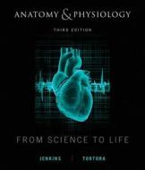 Anatomy and Physiology di Gail W. Jenkins, Christopher Kemnitz, Gerard J. Tortora edito da John Wiley and Sons Ltd