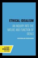 Ethical Idealism di Nicholas Rescher edito da University Of California Press