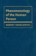 Phenomenology of the Human Person di Robert Sokolowski edito da Cambridge University Press