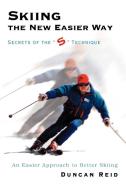 Skiing the New Easier Way: Secrets of the S Technique di Duncan Reid edito da AUTHORHOUSE